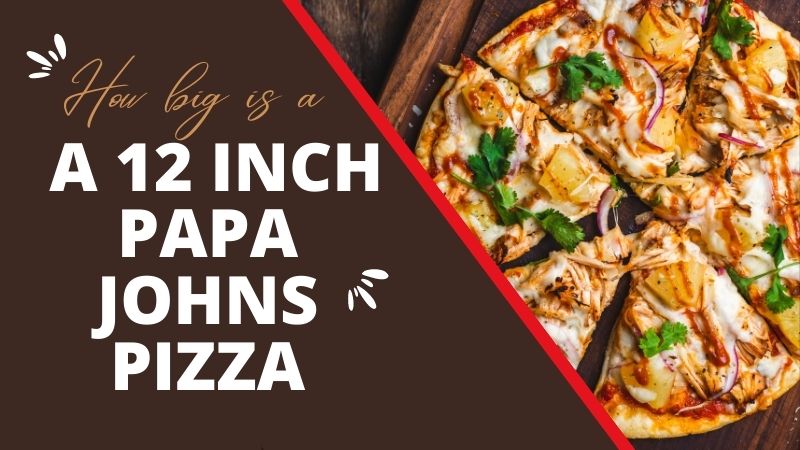 How big is a 12 inch papa johns pizza