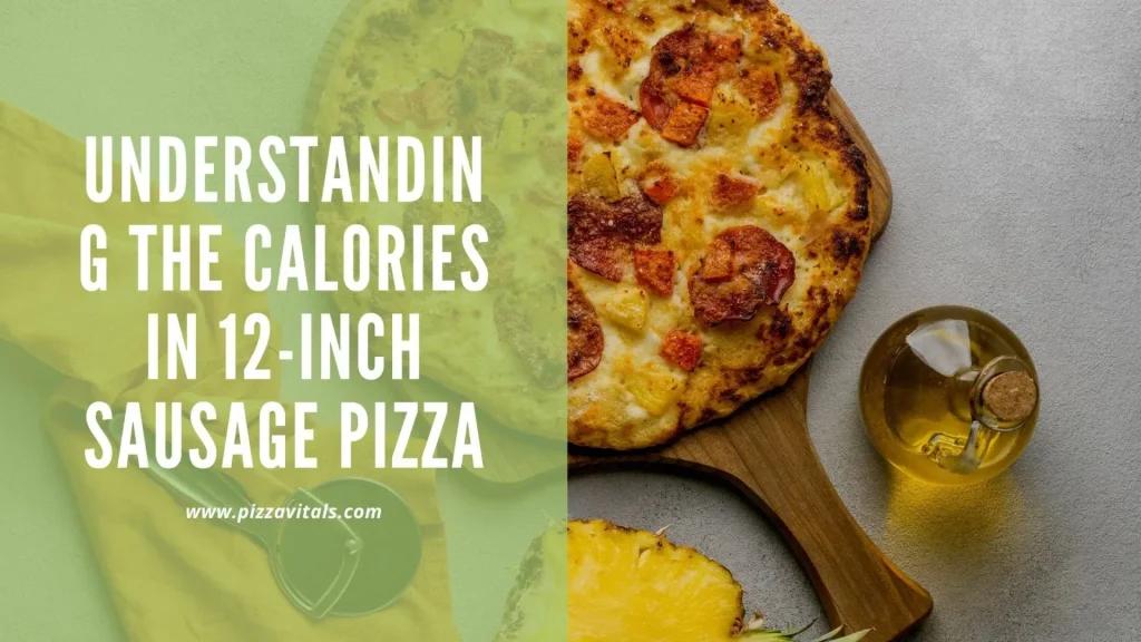 Understanding The Calories In 12 Inch Sausage Pizza