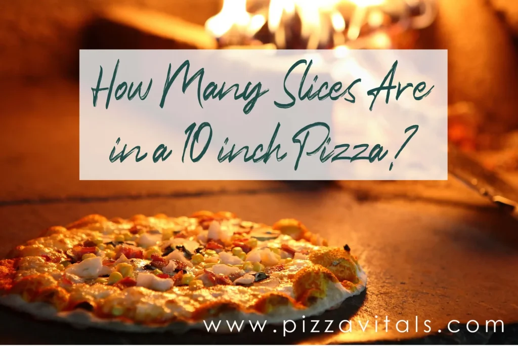 How Many Slices Are in a 10 inch Pizza