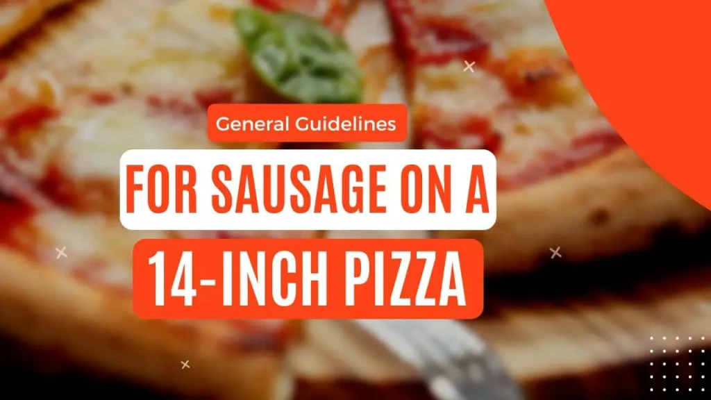General Guidelines for Sausage on a 14-Inch Pizza