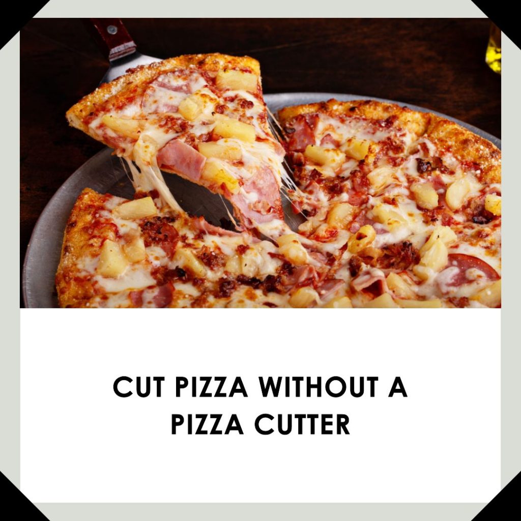 how to cut a pizza without pizza cutter