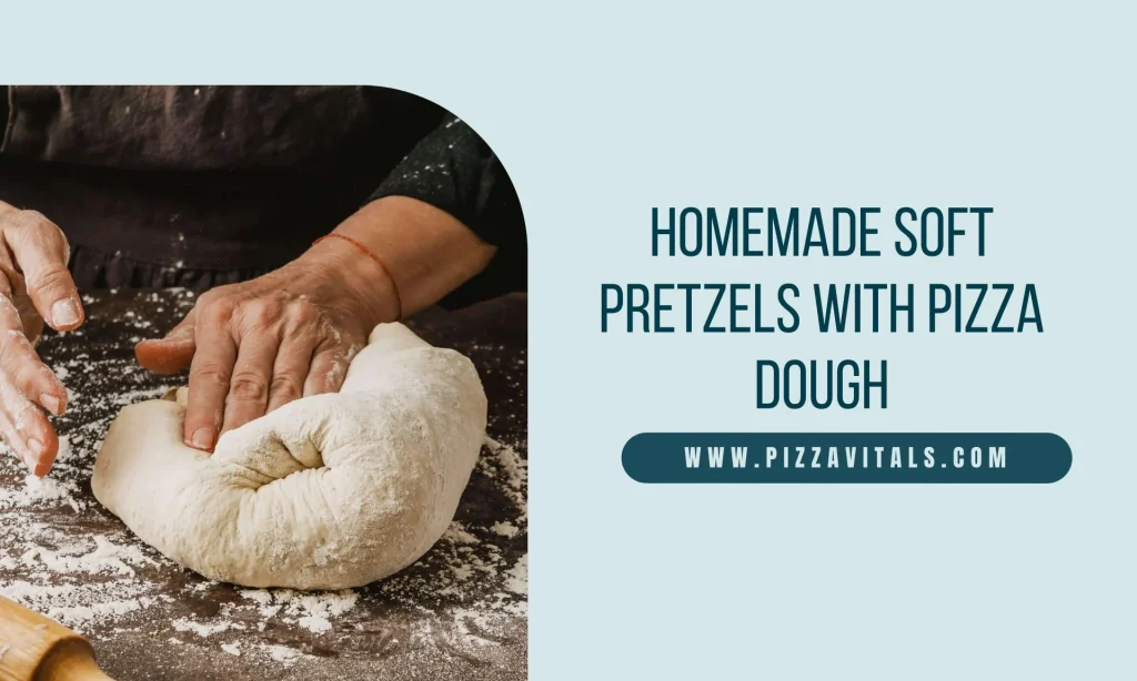 Homemade Soft Pretzels With Pizza Dough