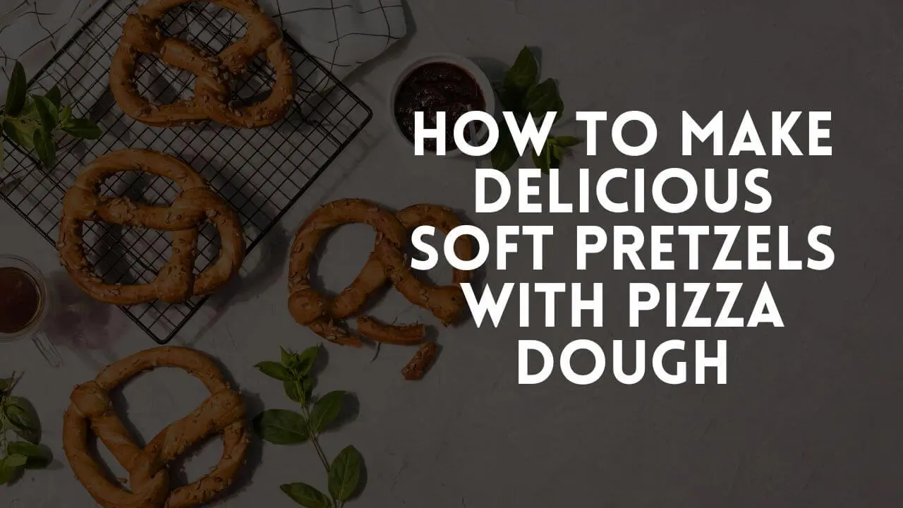 From Pizza to Pretzels: How to Make Delicious Soft Pretzels with Pizza Dough