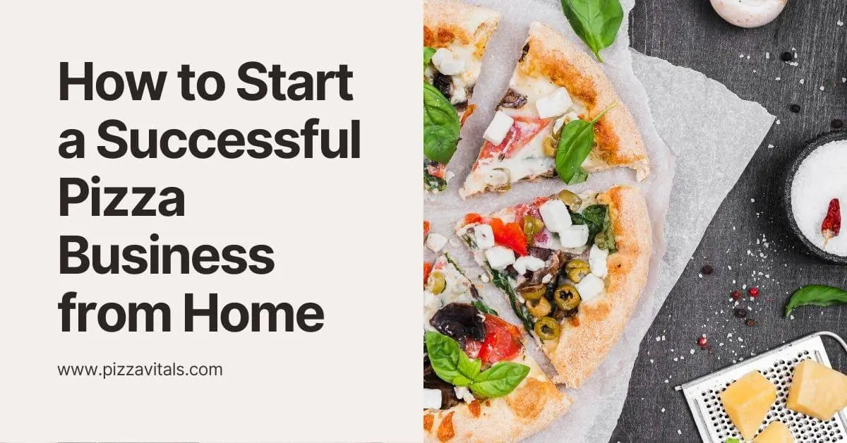 How to Start a Successful Pizza Business from Home: A Comprehensive Guide
