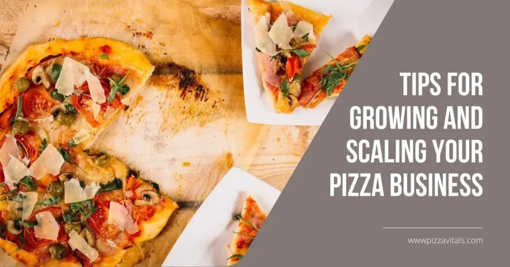 Tips for Growing and Scaling Your Pizza Business