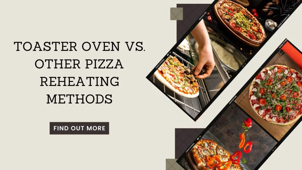 Toaster Oven Vs. Other Pizza Reheating Methods
