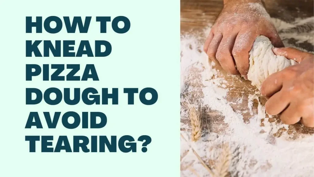 How to Knead Pizza Dough to Avoid Tearing?