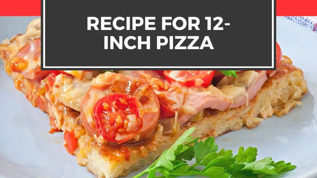 Recipe for 12-Inch Pizza
