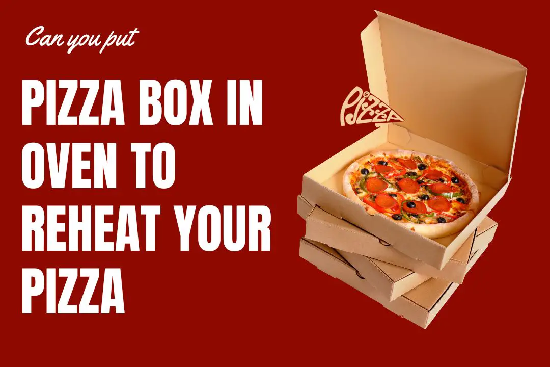 Reheating Pizza: Can You Safely Put a Pizza Box in the Oven?